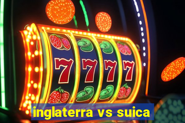 inglaterra vs suica