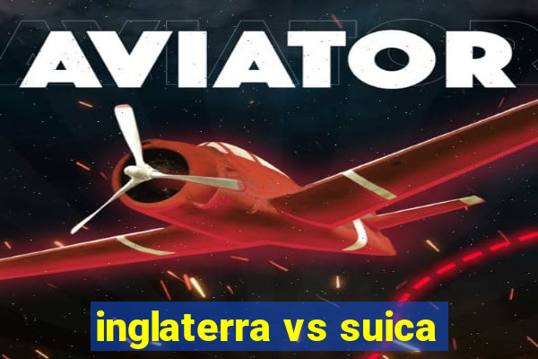 inglaterra vs suica