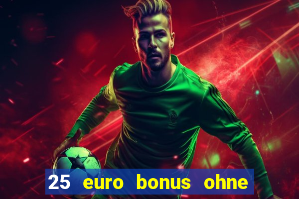 25 euro bonus ohne einzahlung casino 2022