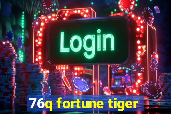 76q fortune tiger