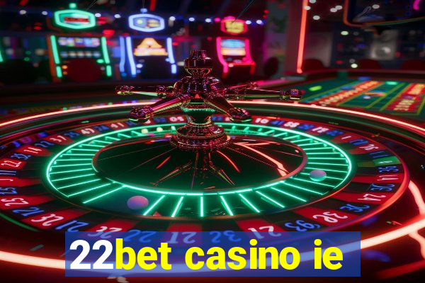 22bet casino ie