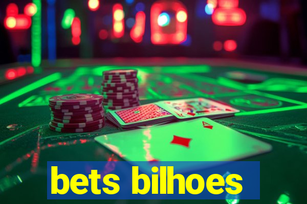 bets bilhoes