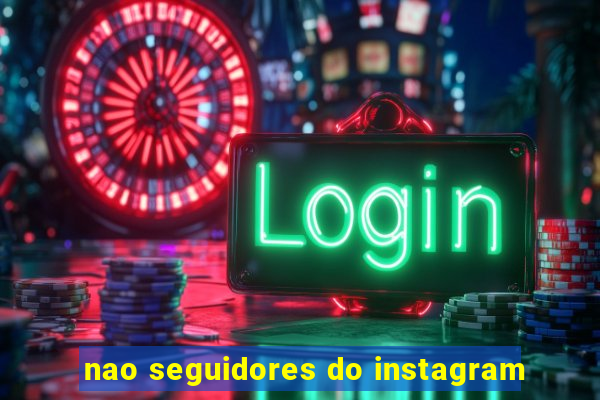 nao seguidores do instagram