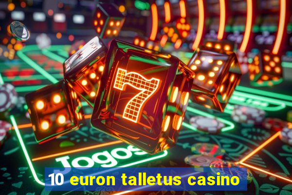 10 euron talletus casino