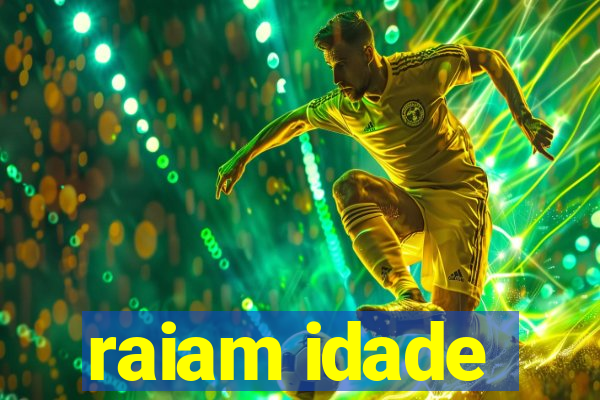 raiam idade