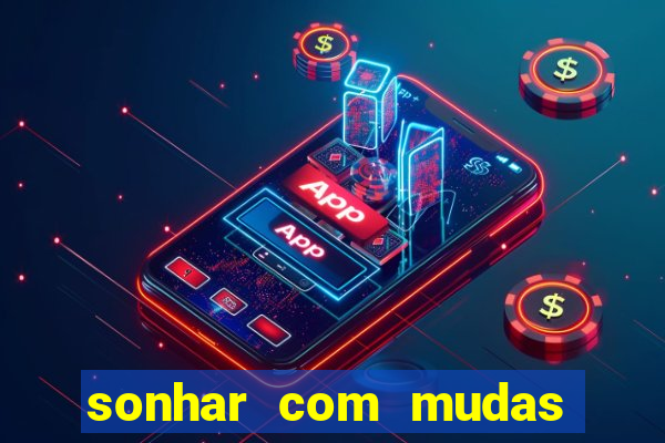 sonhar com mudas de plantas