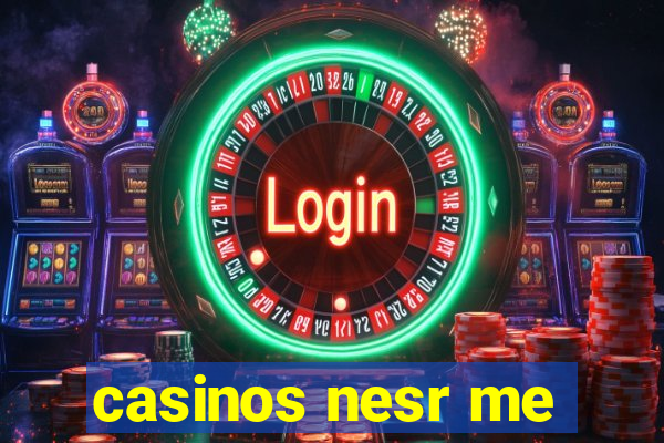 casinos nesr me