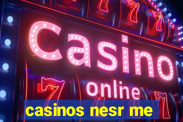 casinos nesr me