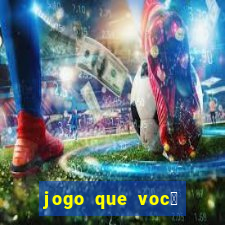 jogo que voc锚 ganha dinheiro