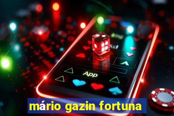 mário gazin fortuna