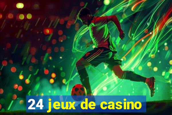 24 jeux de casino