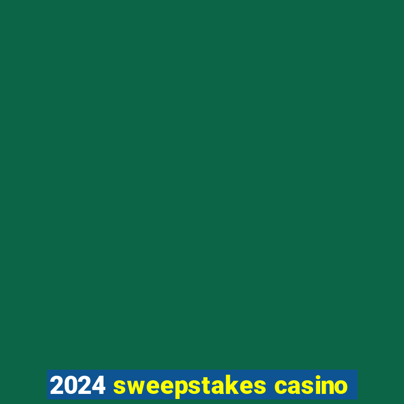 2024 sweepstakes casino