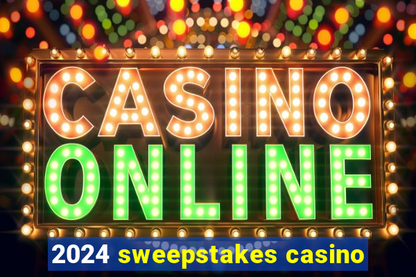 2024 sweepstakes casino