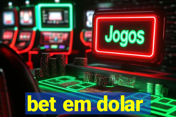 bet em dolar