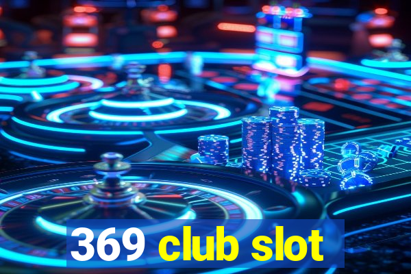 369 club slot