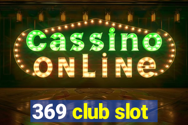 369 club slot