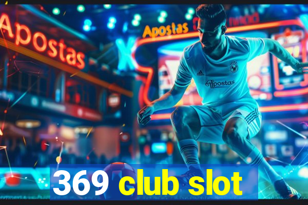 369 club slot