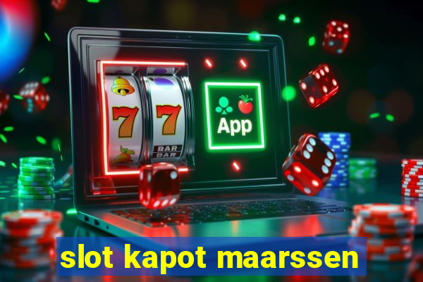 slot kapot maarssen