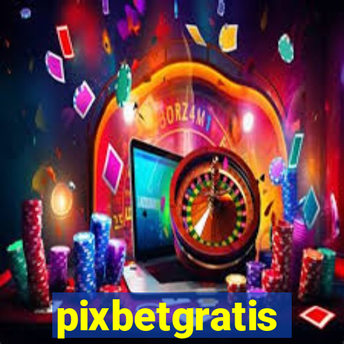 pixbetgratis