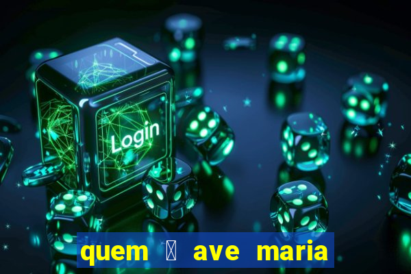 quem 茅 ave maria na umbanda