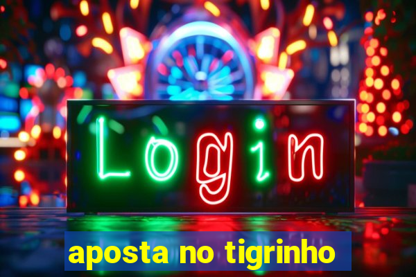 aposta no tigrinho