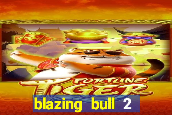 blazing bull 2 mini-max slot free play