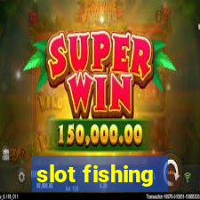 slot fishing