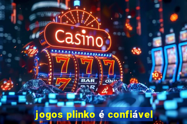 jogos plinko é confiável