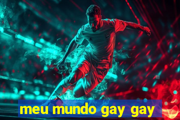 meu mundo gay gay