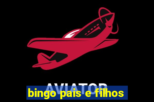 bingo pais e filhos