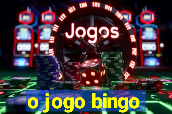 o jogo bingo