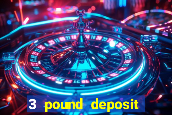 3 pound deposit casino uk