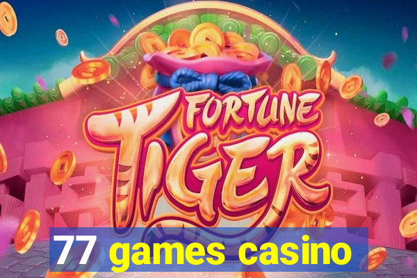 77 games casino