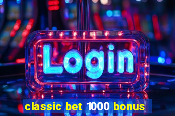 classic bet 1000 bonus