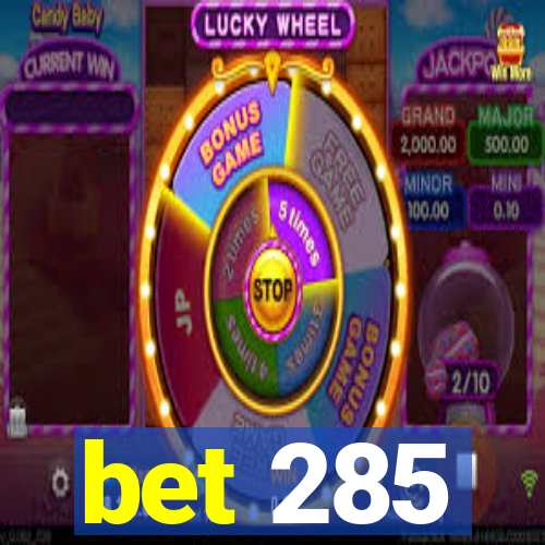 bet 285