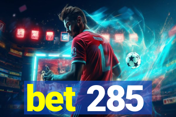 bet 285