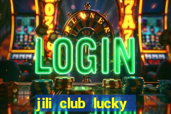 jili club lucky casino slots