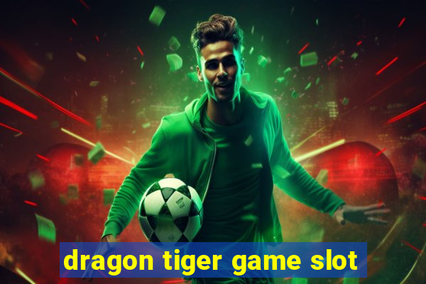 dragon tiger game slot