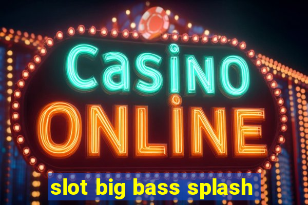 slot big bass splash