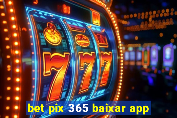 bet pix 365 baixar app