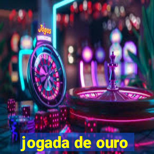 jogada de ouro