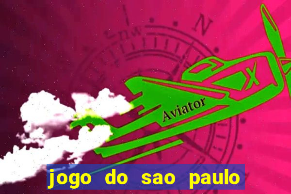 jogo do sao paulo hj vai passar onde