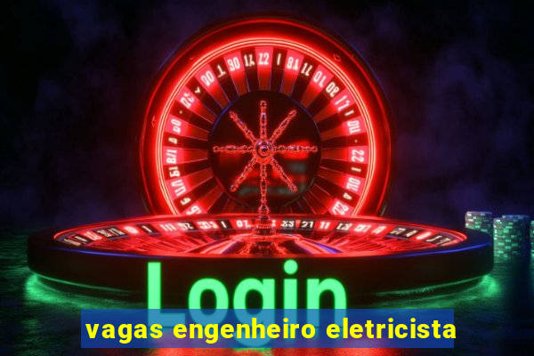 vagas engenheiro eletricista