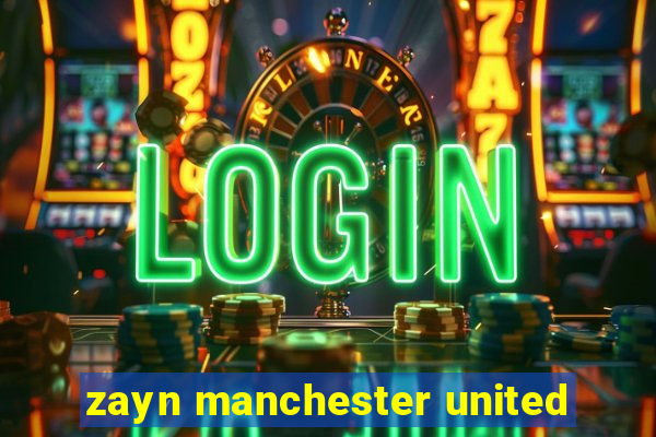 zayn manchester united