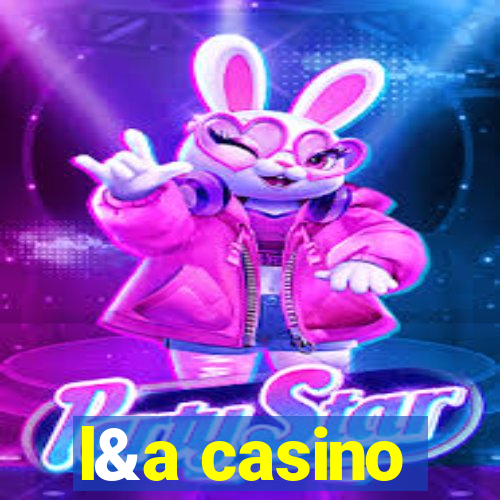 l&a casino