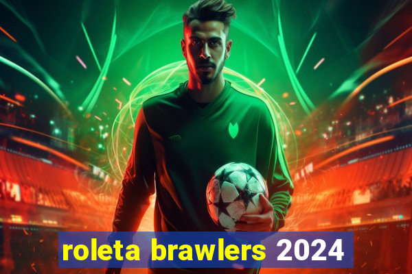 roleta brawlers 2024