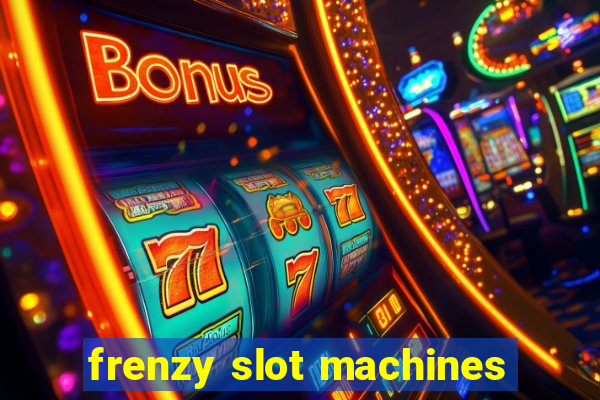 frenzy slot machines