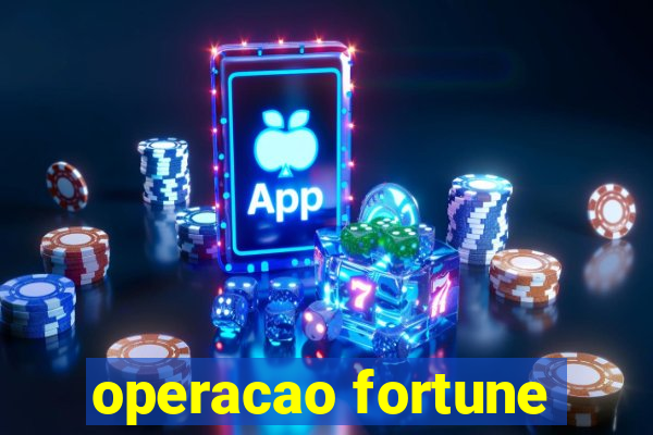 operacao fortune