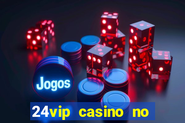 24vip casino no deposit codes