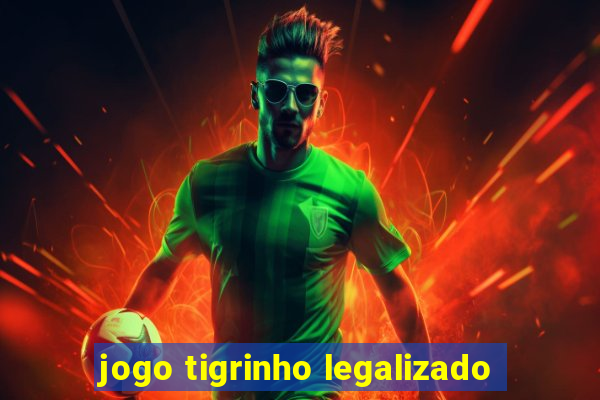 jogo tigrinho legalizado